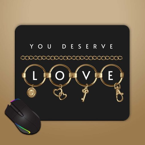 You Deserve Love Mouse Pad Chachhi