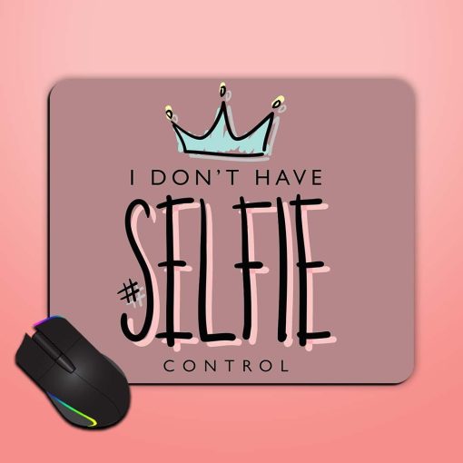 I Don'T Have Selfie Control Mouse Pad Chachhi