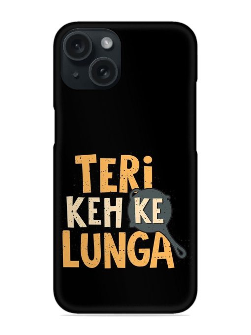 Teri Keh Ke Lunga Snap Case