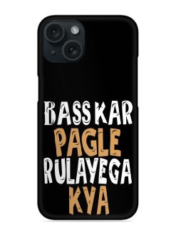 Bas Kar Pagle Rulayega Kya Snap Case