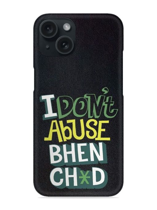 I Don'T Abuse Bhench*D Snap Case