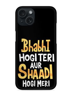 Bhabhi Hogi Teri Shadi Hogi Meri Snap Case