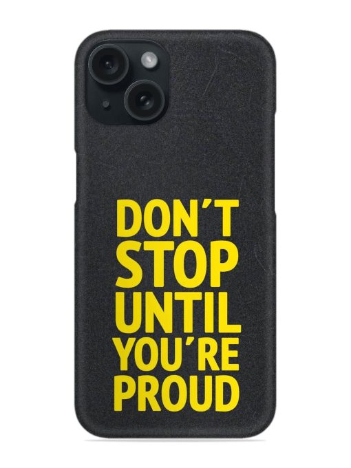 Don'T Stop Until You Are Proud Snap Case