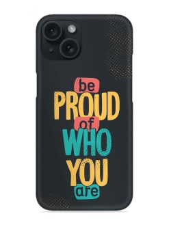 Be Proud Of Who You Are Snap Case