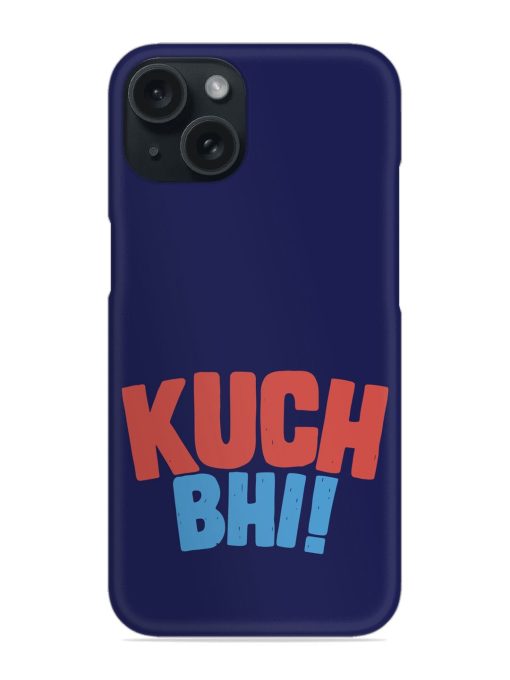 Kuch Bhi Humorous Snap Case