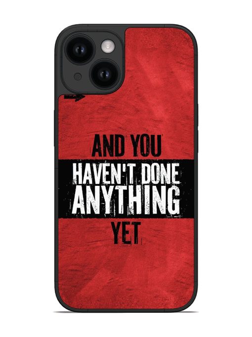 It'S And You Haven'T Done Anything Yet Glossy Soft Edge Case